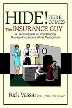 Paperback Hide! Here Comes the Insurance Guy: A Practical Guide to Understanding Business Insurance and Risk Management Book