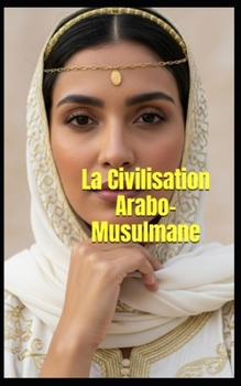 La Civilisation Arabo-Musulmane (French Edition)