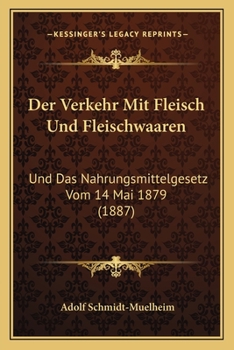 Paperback Der Verkehr Mit Fleisch Und Fleischwaaren: Und Das Nahrungsmittelgesetz Vom 14 Mai 1879 (1887) [German] Book