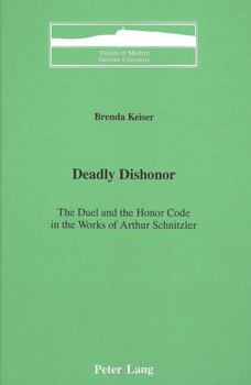Hardcover Deadly Dishonor: The Duel and the Honor Code in the Works of Arthur Schnitzler Book