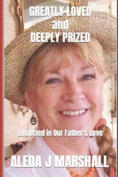 Paperback GREATLY LOVED and DEEPLY PRIZED: Encircled in Our Father's Love Book