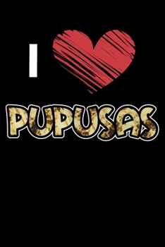 I Love Pupusas: Love Cheese Salvadorian Treats Lined Notebook Journal Diary 6x9