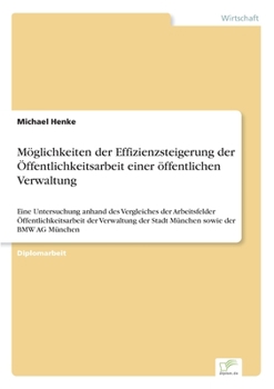 Paperback Möglichkeiten der Effizienzsteigerung der Öffentlichkeitsarbeit einer öffentlichen Verwaltung: Eine Untersuchung anhand des Vergleiches der Arbeitsfel [German] Book