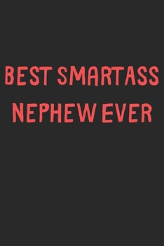 Best SmartAss Nephew Ever: Lined Journal, 120 Pages, 6 x 9, Funny Nephew Gift Idea, Black Matte Finish (Best SmartAss Nephew Ever Journal)
