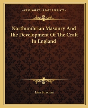 Paperback Northumbrian Masonry And The Development Of The Craft In England Book