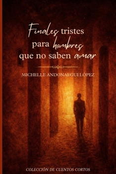 Paperback Finales Tristes Para Hombres Que No Saben Amar [Spanish] Book