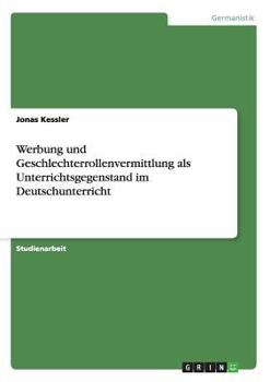 Paperback Werbung und Geschlechterrollenvermittlung als Unterrichtsgegenstand im Deutschunterricht [German] Book