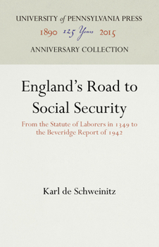 England's Road to Social Security: From the Statute of Laborers in 1349 to the Beveridge Report of 1942