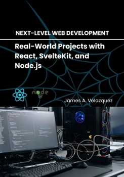Paperback Next-Level Web Development: Real-World Projects with React, SvelteKit, and Node.js Book