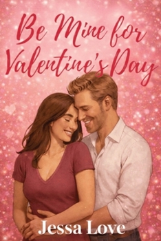 Be Mine for Valentine’s Day: A Midlife Small-Town Second-Chance Romance About Home Renovation, Healing, and Happily Ever After (Valentine's Day Romance)