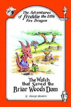 Paperback The Adventures of Freddie the Little Fire Dragon: The Watch That Saved The Briar Woods Dam Book