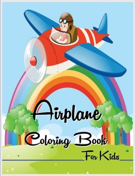 Airplane Coloring Book for Kids: Amazing Plane Coloring Book for Toddlers with Gorgeous Coloring Pages - Creative Coloring Fun Book for Kids