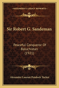 Sir Robert G. Sandeman: K.C.S.I., Peaceful Conqueror of Baluchistan