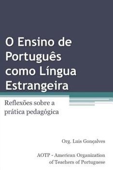 Paperback O Ensino de Português Como Língua Estrangeira: Reflexões Sobre a Prática Pedagógica [Portuguese] Book