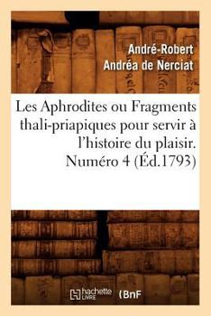 Paperback Les Aphrodites ou Fragments thali-priapiques pour servir à l'histoire du plaisir. Numéro 4 (Éd.1793) [French] Book