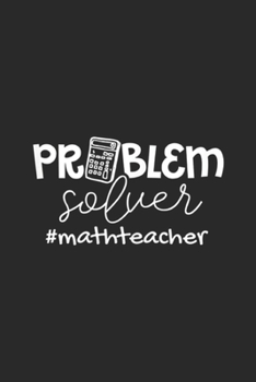 Prblem Solver #MathTeachers: Womens Problem Solver Math Teachers Women Gift Journal/Notebook Blank Lined Ruled 6x9 100 Pages