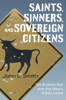 Hardcover Saints, Sinners, and Sovereign Citizens: The Endless War Over the West's Public Lands Book