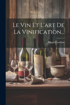 Le Vin Et l'Art de la Vinification...