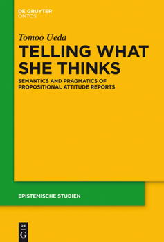 Hardcover Telling What She Thinks: Semantics and Pragmatics of Propositional Attitude Reports Book