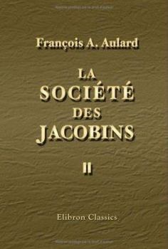 La Société des Jacobins: recueil de documents pour l'histoire du club des Jacobins de Paris, Tome 3 - Book #3 of the La Société des Jacobins