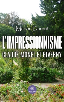 L’impressionnisme - Claude Monet et Giverny (French Edition)