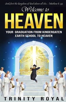 Paperback Welcome to Heaven. Your Graduation from Kindergarten Earth to Heaven Book