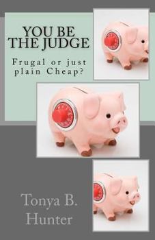 Paperback You Be the Judge: Frugal or just plain Cheap! Book