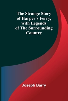 Paperback The Strange Story of Harper's Ferry, with Legends of the Surrounding Country Book