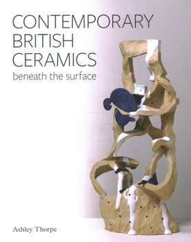 Hardcover Contemporary British Ceramics: Beneath the Surface Book