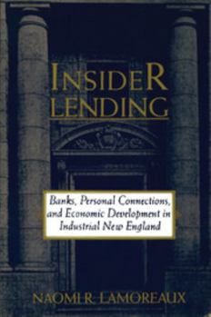 Insider Lending: Banks, Personal Connections, and Economic Development in Industrial New England - Book  of the NBER Series on Long-Term Factors in Economic Development