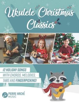 Paperback Ukulele Christmas Classics: 12 Holiday Songs with Chords, Melodies, Tabs and Fingerpicking! Book