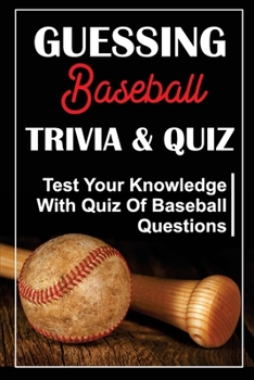 Paperback Guessing Baseball Trivia & Quiz: Test Your Knowledge With Quiz Of Baseball Questions Book