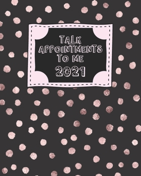 Talk Appointments to Me 2021 : Pink Polka Dot Women's Daily Client Appointment Book - a Scheduler with Password Page and 2021 Calendar