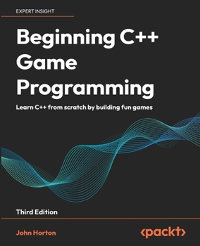 Paperback Beginning C++ Game Programming - Third Edition: Learn C++ from scratch by building fun games Book
