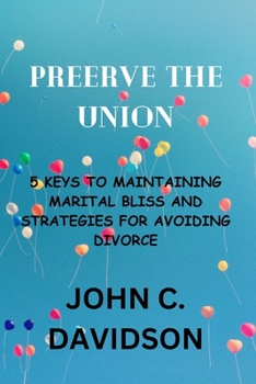 Paperback Preerve the Union: 5 Keys to Maintaining Marital Bliss and Strategies for Avoiding Divorce Book