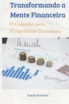 Paperback Transformando a Mente Financeira: O Caminho para a Prosperidade Duradoura [Portuguese] Book