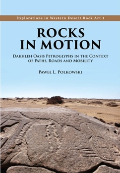 Hardcover Rocks in Motion: Dakhleh Oasis Petroglyphs in the Context of Paths, Roads and Mobility Book