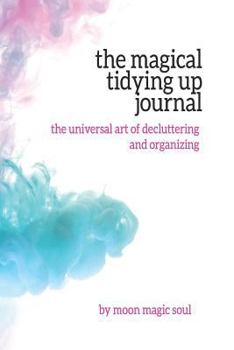 Paperback The Magical Tidying Up Journal: The Universal Art of Decluttering and Organizing Book