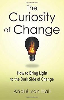 Paperback The Curiosity of Change: How to Bring Light to the Dark Side of Change Book