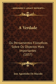 Paperback A Verdade: Ou Pensamentos Filosoficos Sobre Os Objectos Mais Importantes (1837) [Portuguese] Book