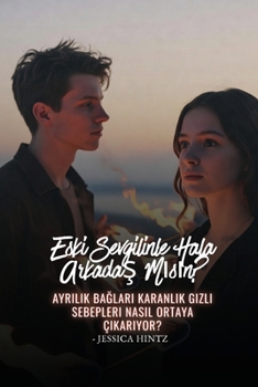 Eski Sevgilinle Hala Arkadas Misin?: Ayrilik Baglari Karanlik Gizli Sebepleri Nasil Ortaya Çikariyor?