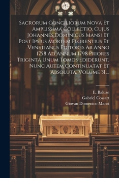 Paperback Sacrorum Conciliorum Nova Et Amplissima Collectio, Cujus Johannes Dominicus Mansi Et Post Ipsius Mortem Florentius Et Venetianus Editores Ab Anno 1758 [Latin] Book