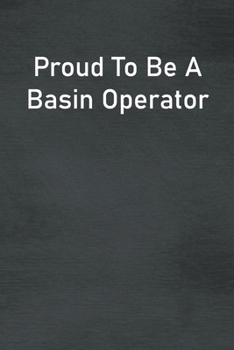 Paperback Proud To Be A Basin Operator: Lined Notebook For Men, Women And Co Workers Book