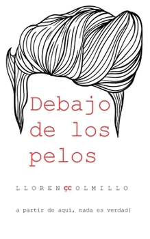 Paperback Debajo de los pelos: a partir de aquí, nada es verdad [Spanish] Book