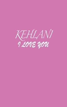 Paperback Kehlani: I LOVE YOU Kehlani Notebook Emotional valentine's gift: Lined Notebook / Journal Gift, 100 Pages, 5x8, Soft Cover, Mat Book