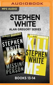 Stephen White Alan Gregory Series: Books 13-14: Missing Persons  Kill Me