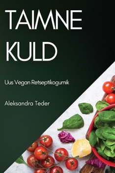 Paperback Taimne Kuld: Uus Vegan Retseptikogumik [Estonian] Book