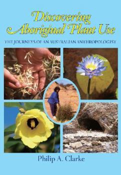 Hardcover Discovering Aboriginal Plant Use: The Journeys of an Australian Anthropologist Book