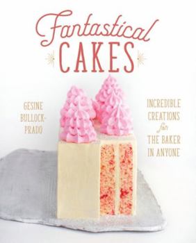 Hardcover Fantastical Cakes: Incredible Creations for the Baker in Anyone Book