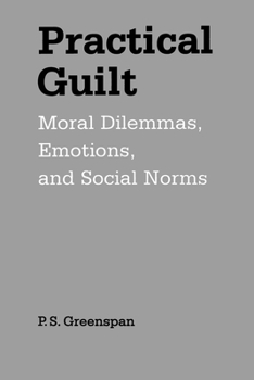 Paperback Practical Guilt: Moral Dilemmas, Emotions, and Social Norms Book